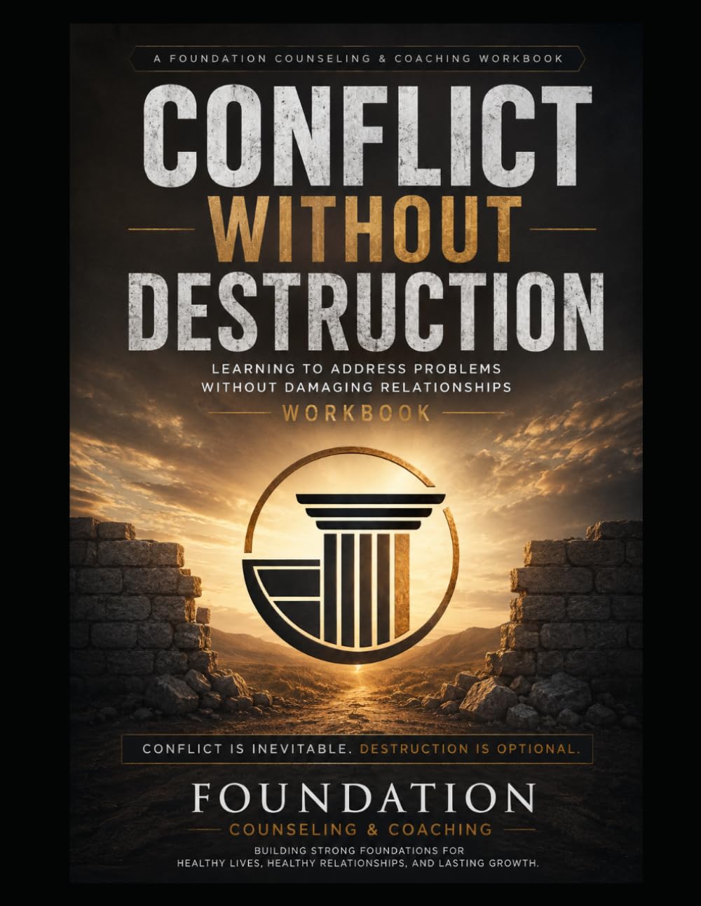 CONFLICT WITHOUT DESTRUCTION WORKBOOK: Learning to Address Problems Without Damaging Relationships