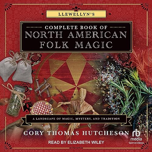 Llewellyn's Complete Book of North American Folk Magic by Cory Thomas Hutcheson - editor episode artwork