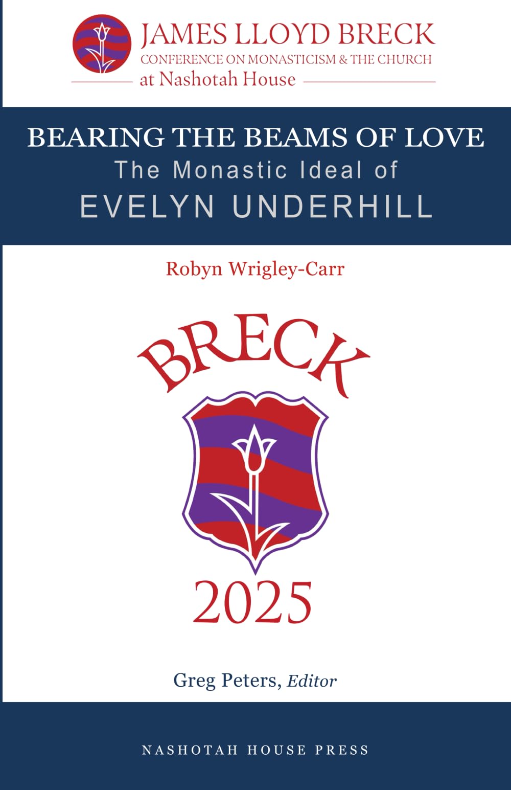 Bearing the Beams of Love: The Monastic Ideal of Evelyn Underhill (The James Lloyd Breck Conference on Monasticism and The Church)