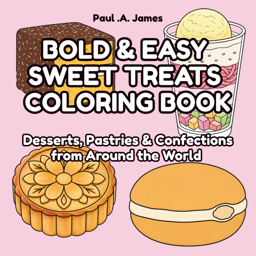 BOLD & EASY SWEET TREATS COLORING BOOK: DESSERTS, PASTRIES & CONFECTIONS FROM AROUND THE WORLD (BOLD & EASY AROUND THE WORLD COLORING COLLECTION)