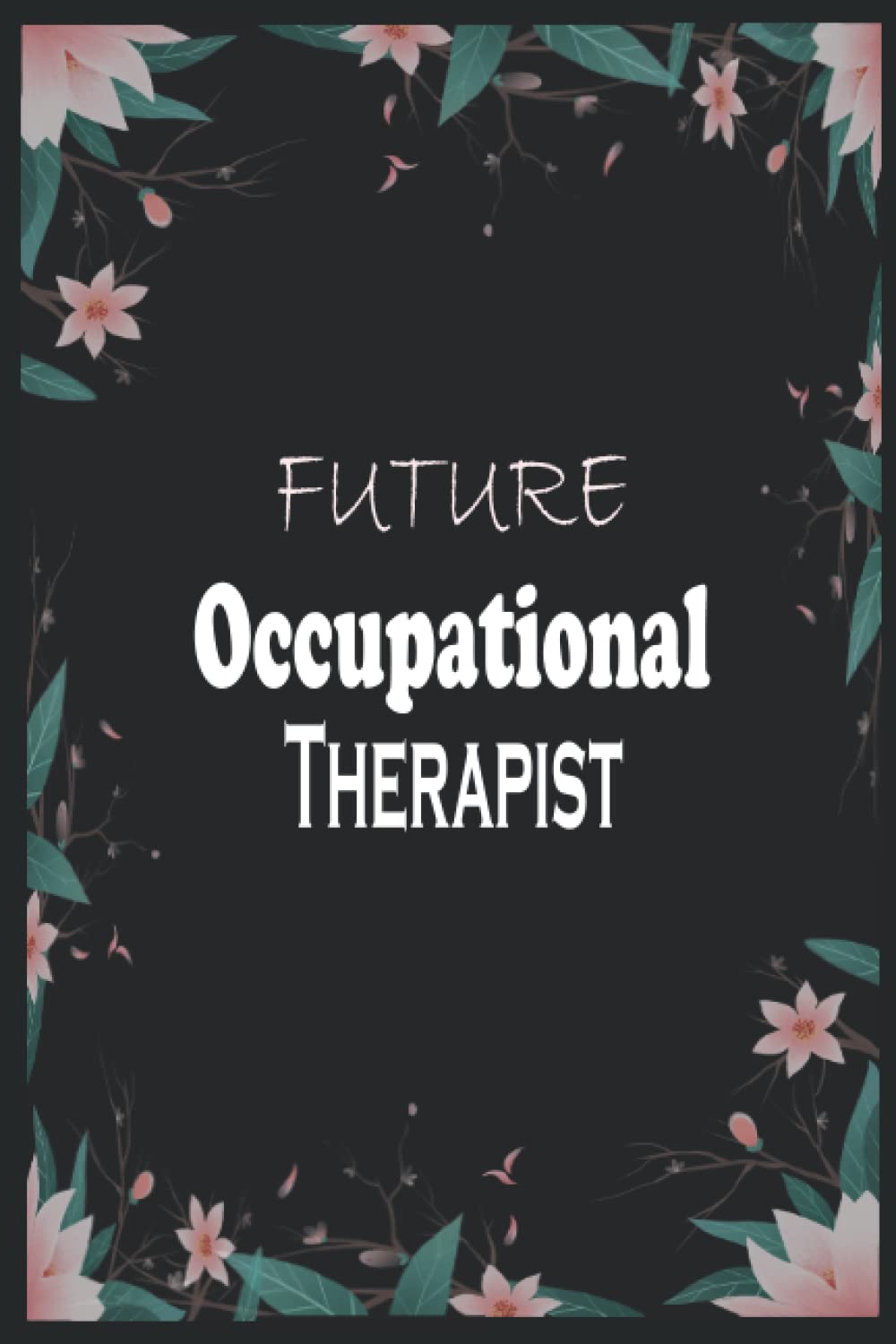 Future Occupational Therapist: Notebook Blank Lined Journal for boys and girls, Perfect notebook gift idea for thanksgiving and Christmas occasion