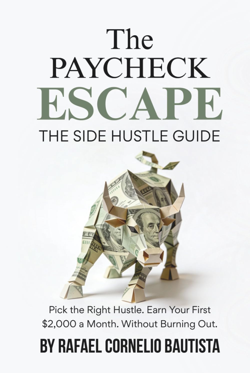 The Paycheck Escape: The Side Hustle Guide: Pick the Right Hustle. Earn Your First $2,000 a Month. Without Burning Out.