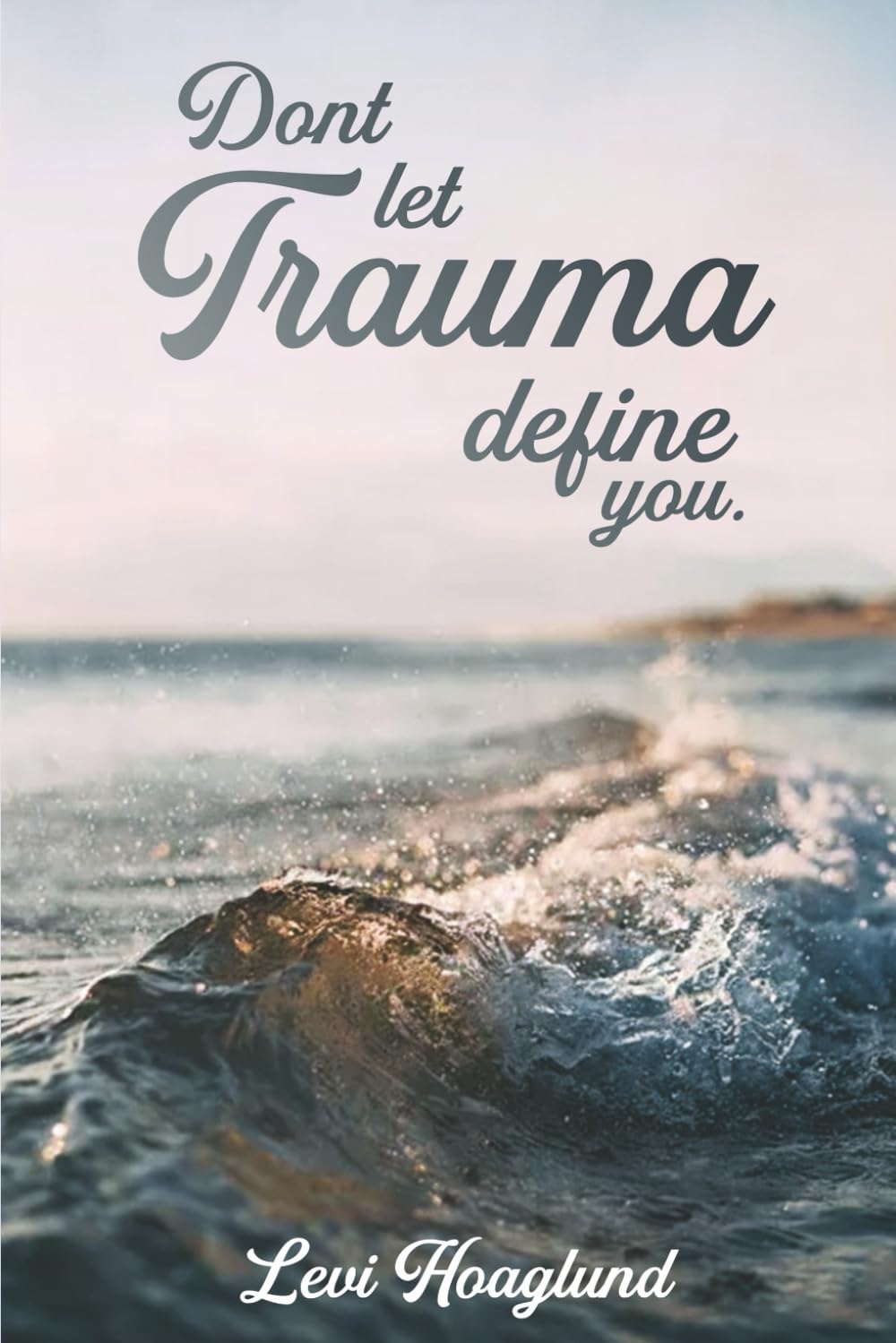 Don’t Let Trauma Define You