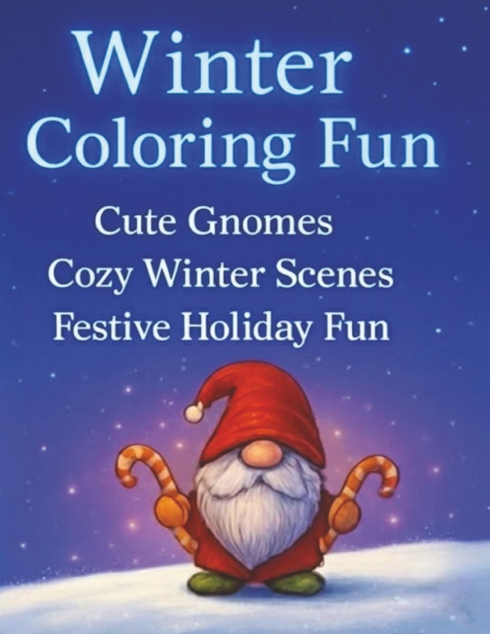 Winter Coloring Fun: Cute Gnomes, Cozy Winter Scenes, and Festive Holiday Fun – Large Print Coloring Book for All Ages