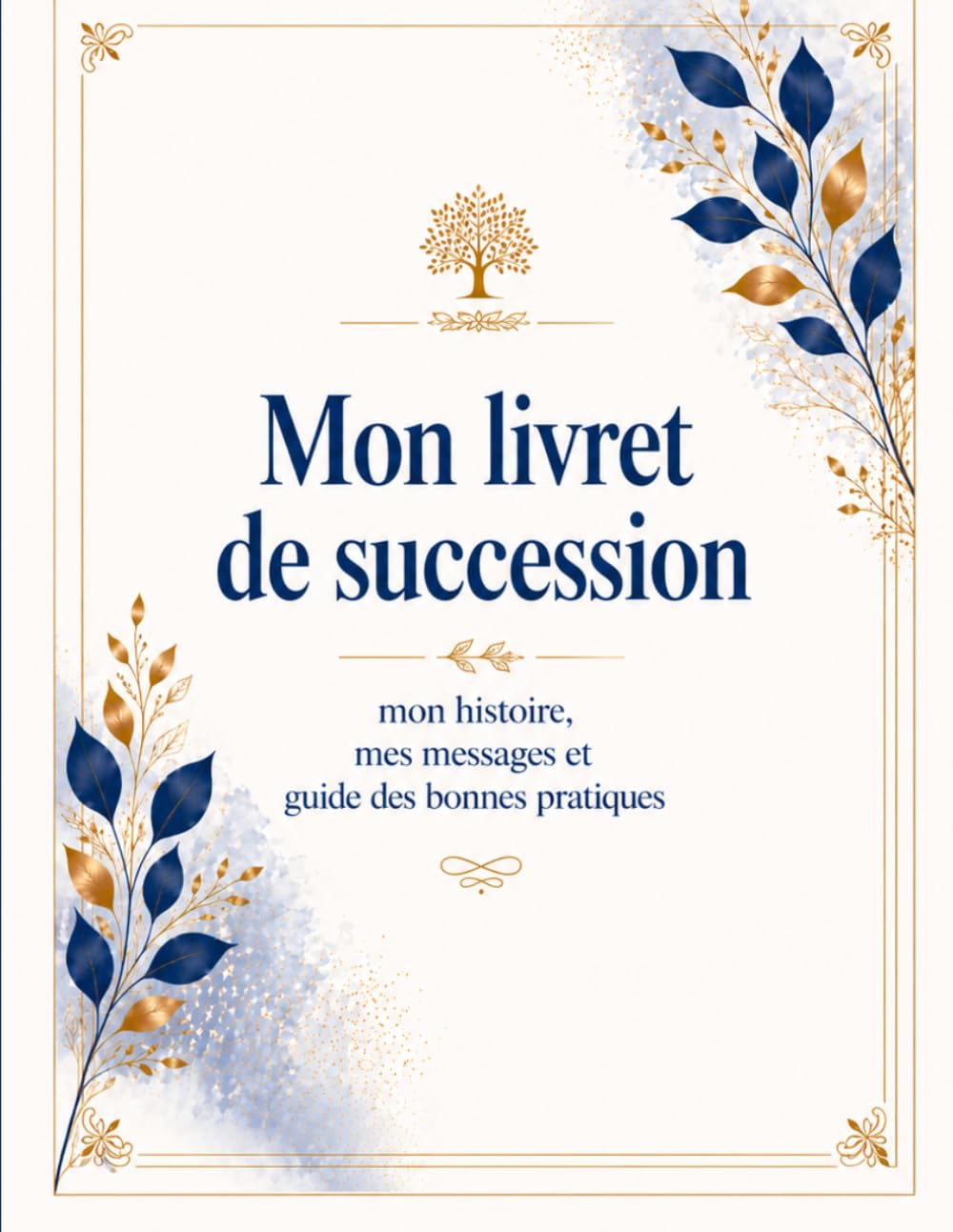 Mon livret de succession : organiser ses volontés, transmettre son histoire et ses messages – Guide pratique, idée cadeau utile: Ed.2026 Généalogie, ... pour transmettre l’essentiel à ses proches