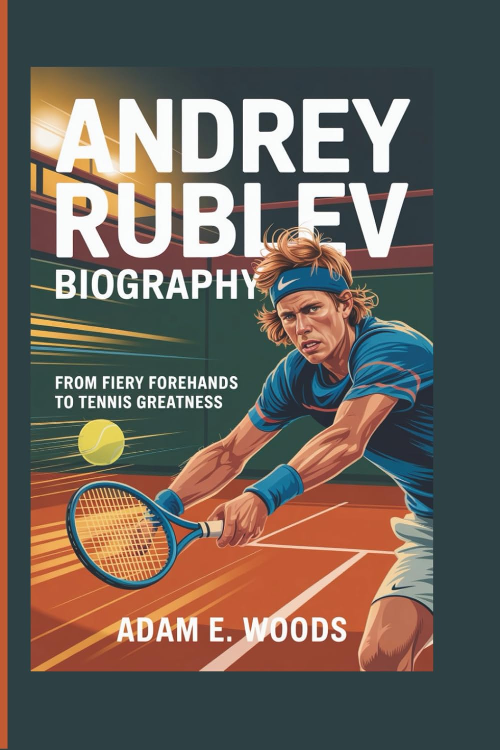 ANDREY RUBLEV BIOGRAPHY: From Fiery Forehands to Tennis Greatness