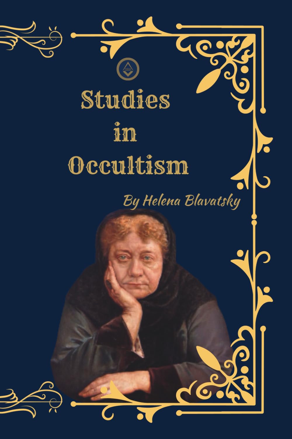 Studies in Occultism: Foundations of Theosophy, Esoteric Philosophy, and Occult Science