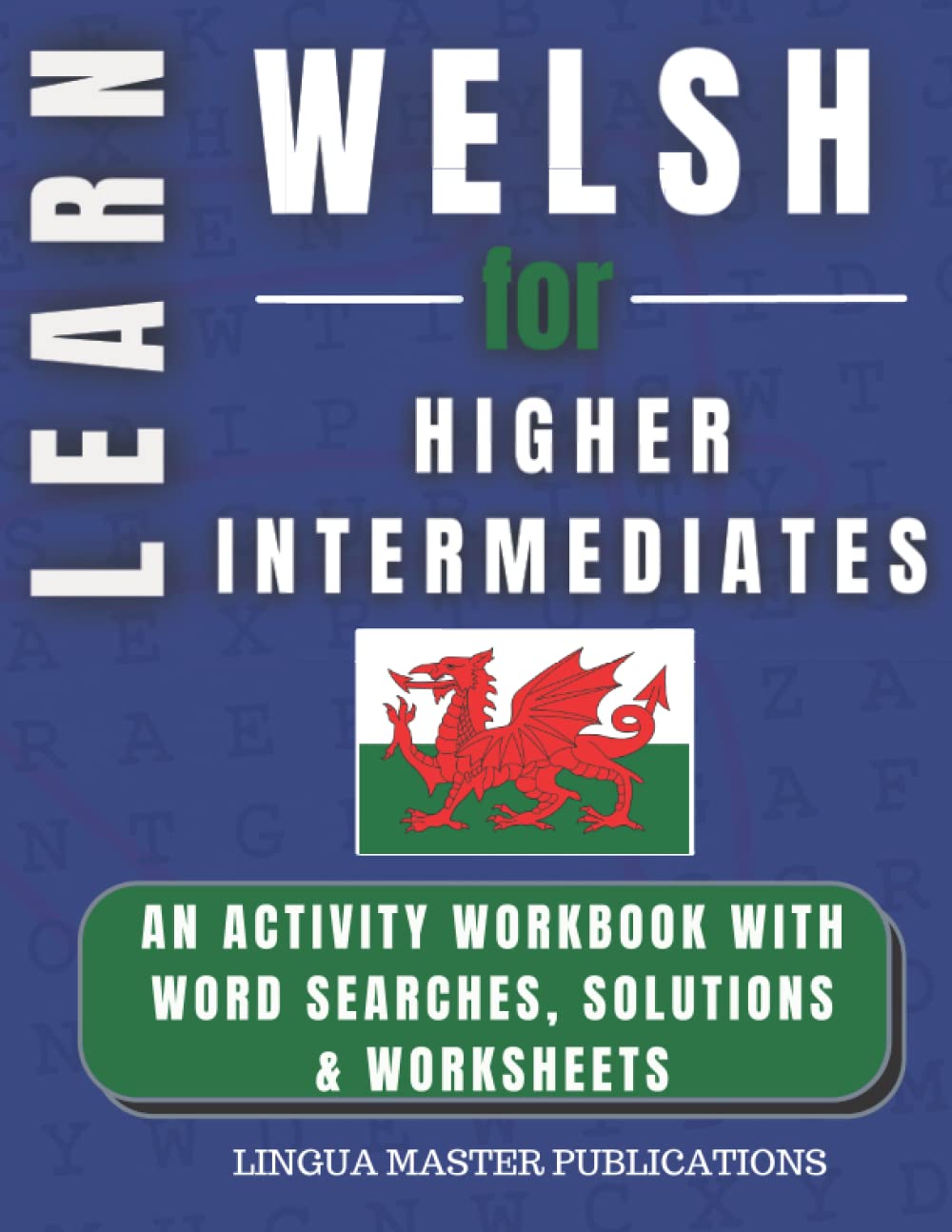 LEARN WELSH FOR HIGHER INTERMEDIATES: WORD SEARCHES WITH 750+ INTERMEDIATE WORDS (B2 LEVEL) (LEARN FOREIGN LANGUAGES WITH WORD SEARCHES - HIGHER INTERMEDIATES)