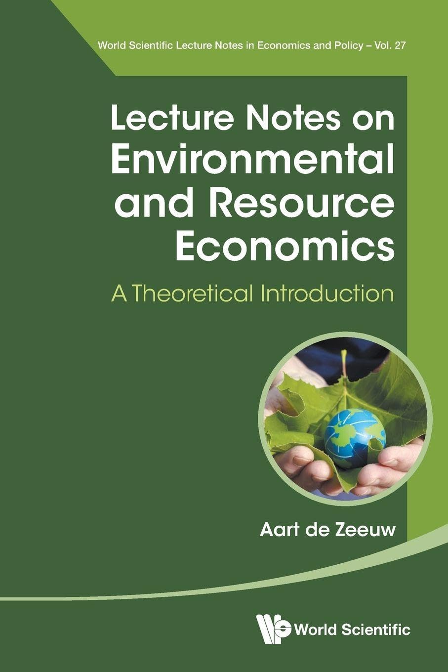 Lecture Notes On Environmental And Resource Economics: A Theoretical Introduction: 27 (World Scientific Lecture Notes in Economics and Policy)