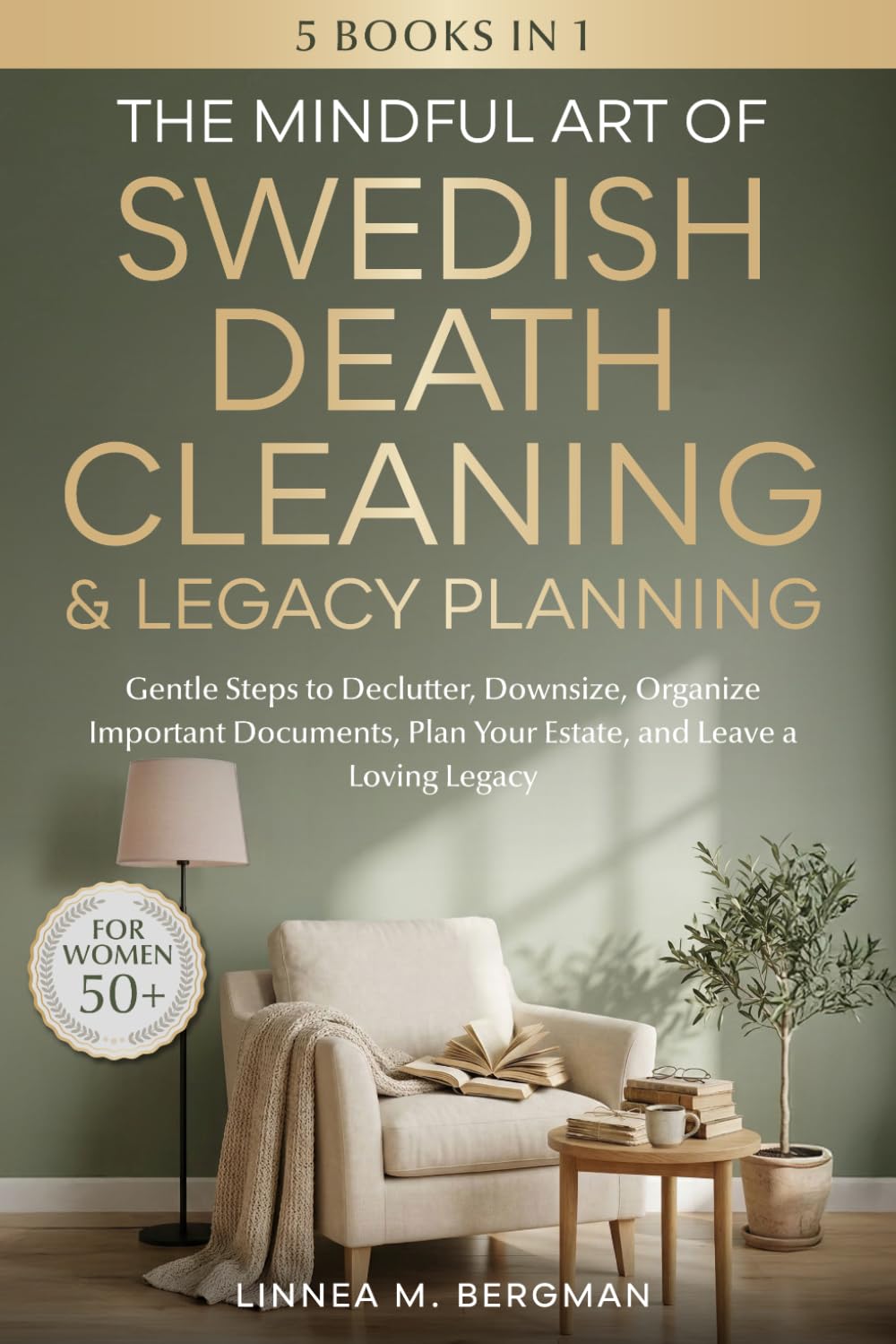 The Mindful Art of Swedish Death Cleaning & Legacy Planning for Women Over 50: Gentle Steps to Declutter, Downsize, Organize Important Documents, Plan ... a Loving Legacy (The Art of Living Well)