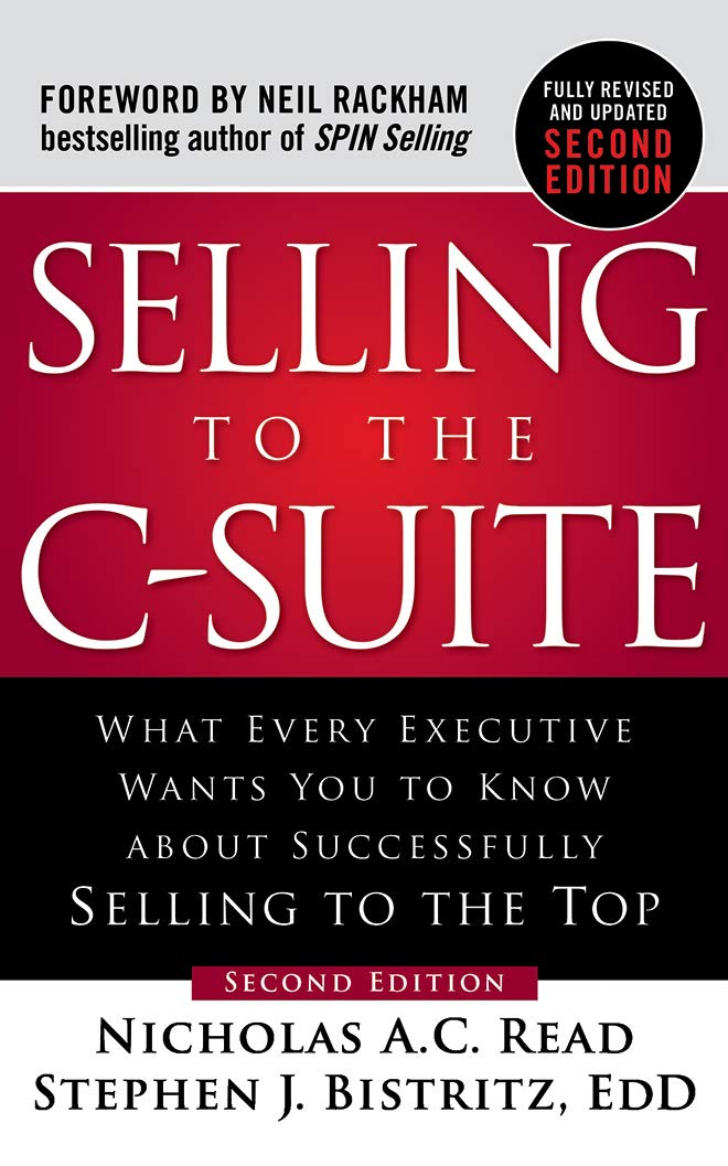 Selling to the C-suite: What Every Executive Wants You to Know About Successfully Selling to the Top
