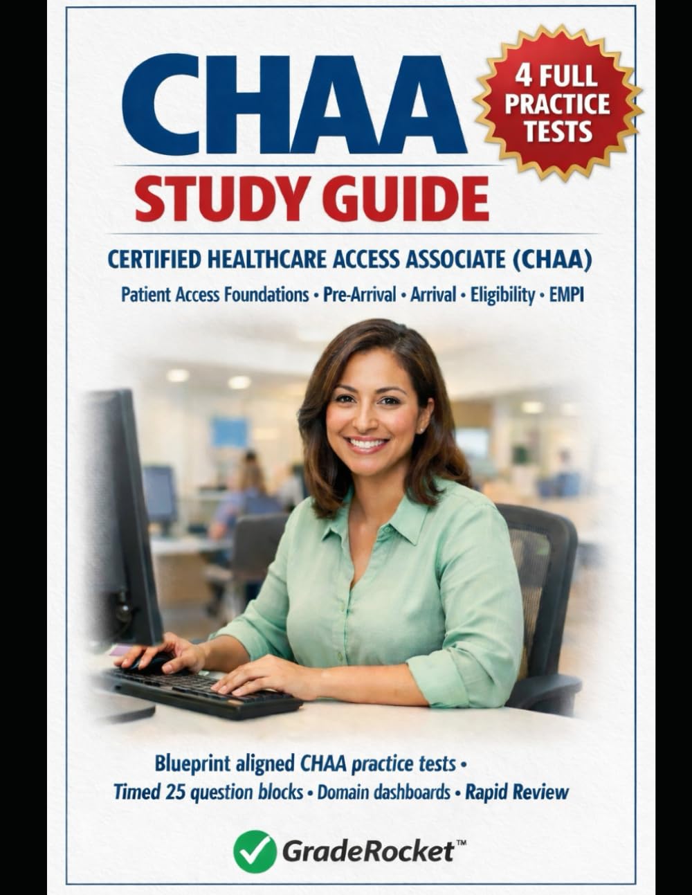 CHAA STUDY GUIDE: PRACTICE-FIRST EXAM PREP: realistic exam simulations, embedded teaching, adaptive retakes, and workflow-based strategies built to ... Certified Healthcare Access Associate Exam