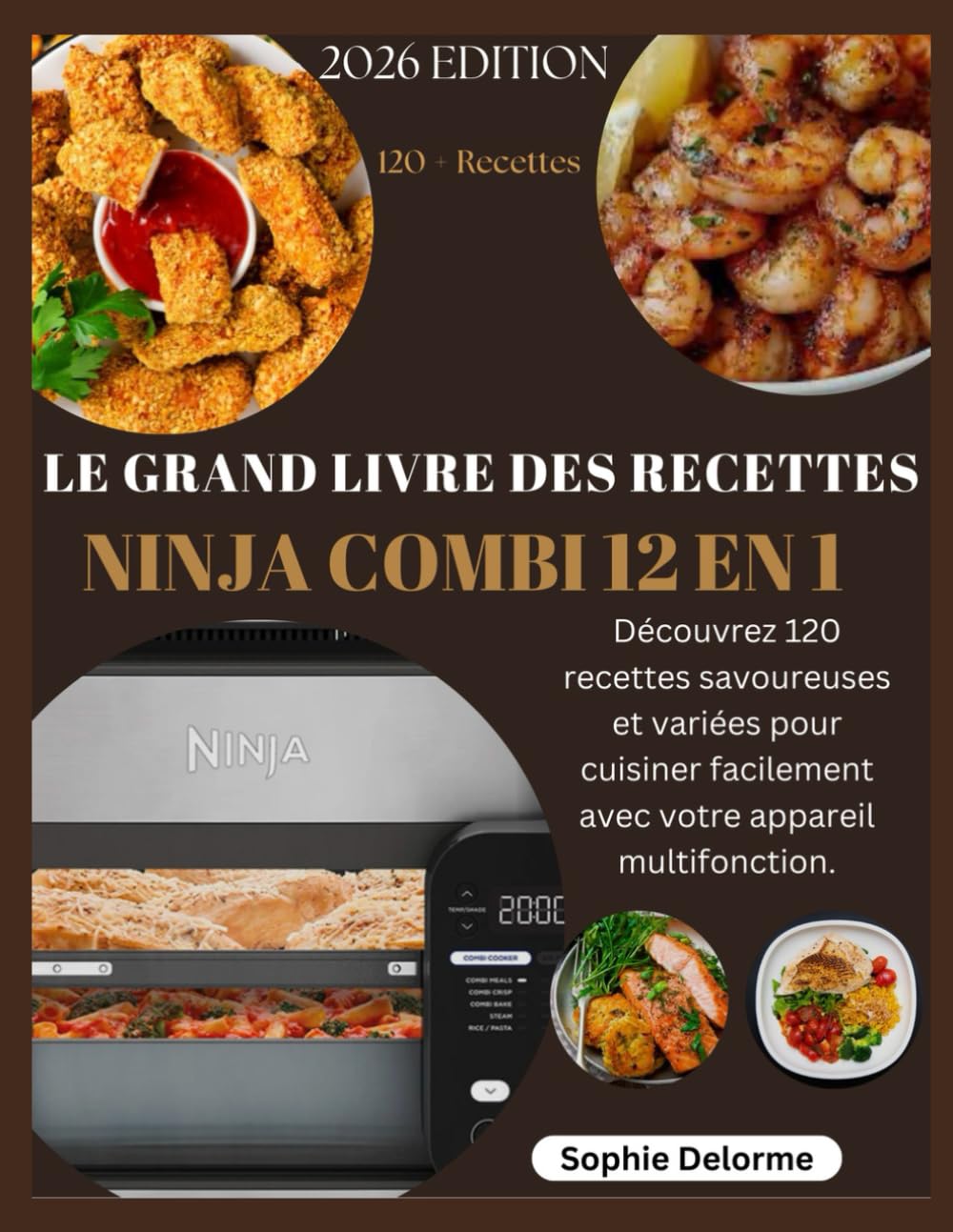 LE GRAND LIVRE DES RECETTES NINJA COMBI 12 EN 1: Découvrez 120 recettes savoureuses et variées pour cuisiner facilement avec votre appareil multifonction