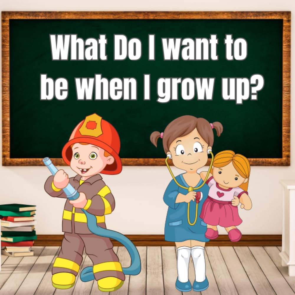What Do I Want to Be When I Grow Up?: Encourage Kids to Dream About Their Future Careers Early | Ages 3-5