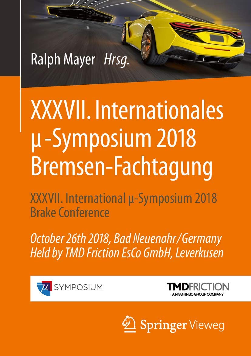 XXXVII. Internationales μ-Symposium 2018 Bremsen-Fachtagung: XXXVII International μ-Symposium 2018 Brake Conference October 26th 2018, Bad ... Leverkusen (Proceedings) (German Edition)