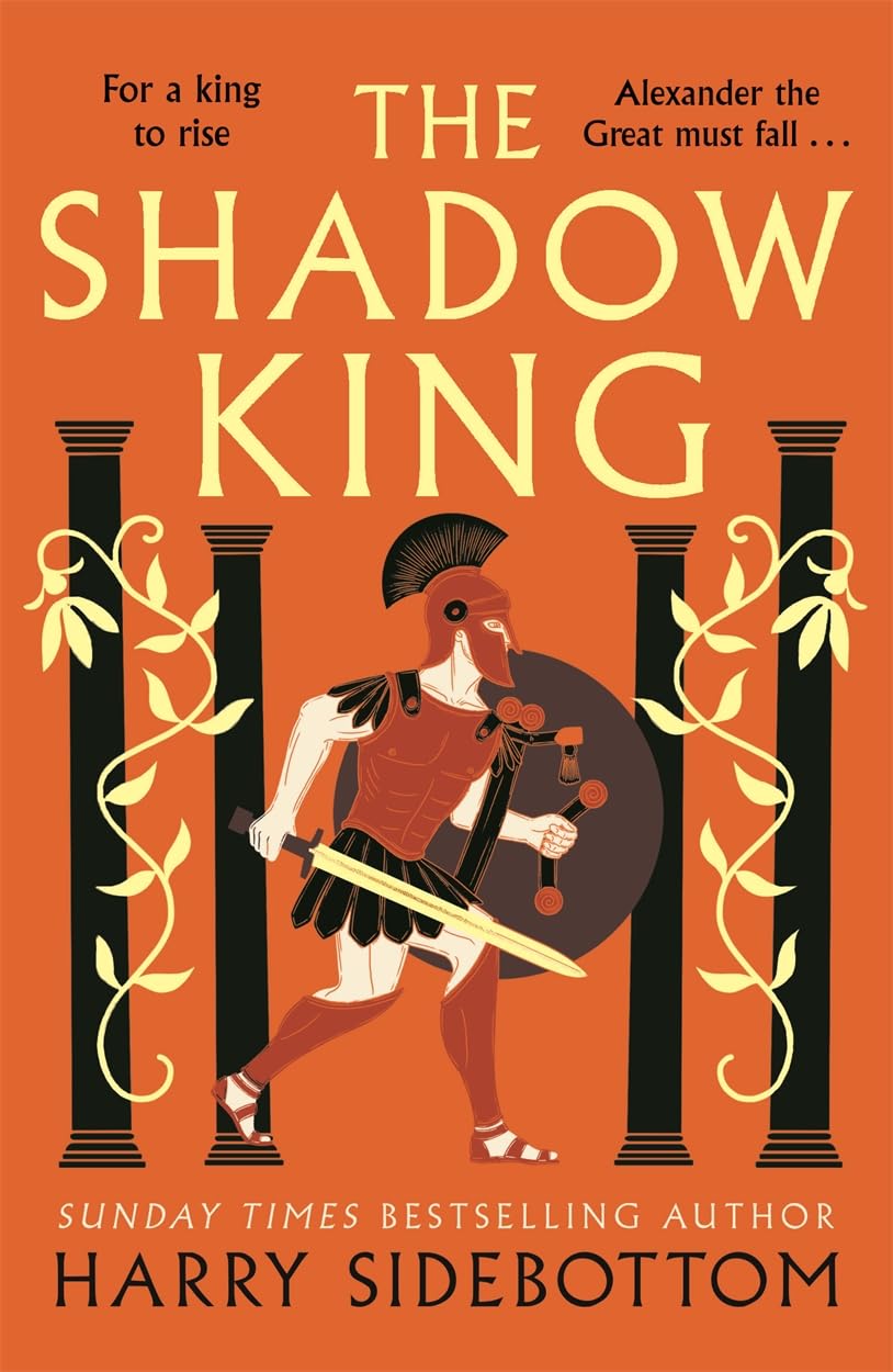 The Shadow King: The brand new 2023 historical epic about Alexander The Great from the Sunday Times bestseller