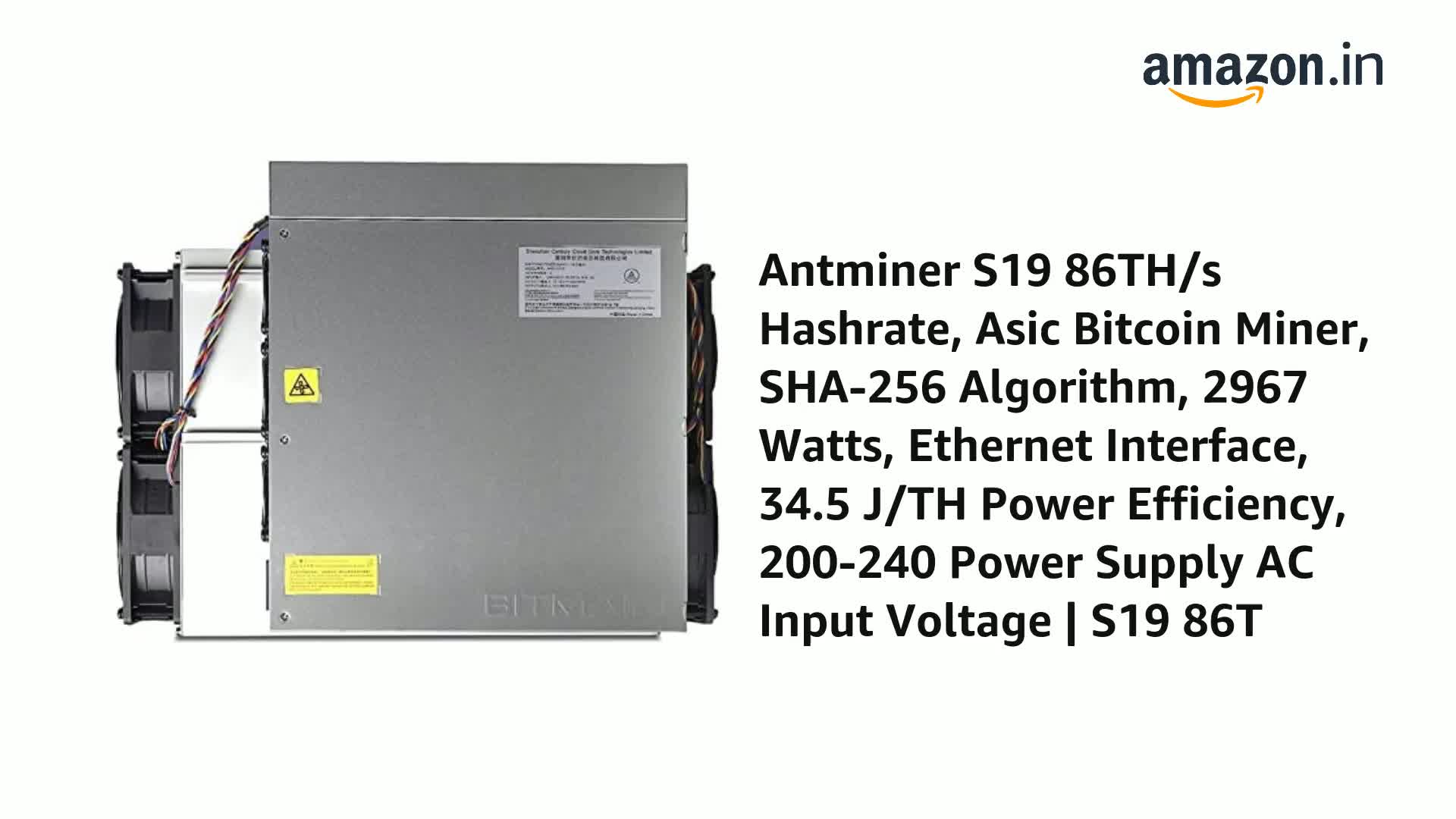 Amazon.in: Buy Antminer S19 86TH/s Hashrate, Asic Bitcoin Miner, SHA-256  Algorithm, 2967 Watts, Ethernet Interface, 34.5 J/TH Power Efficiency,  200-240 Power Supply AC Input Voltage | S19 86T Online at Low Prices
