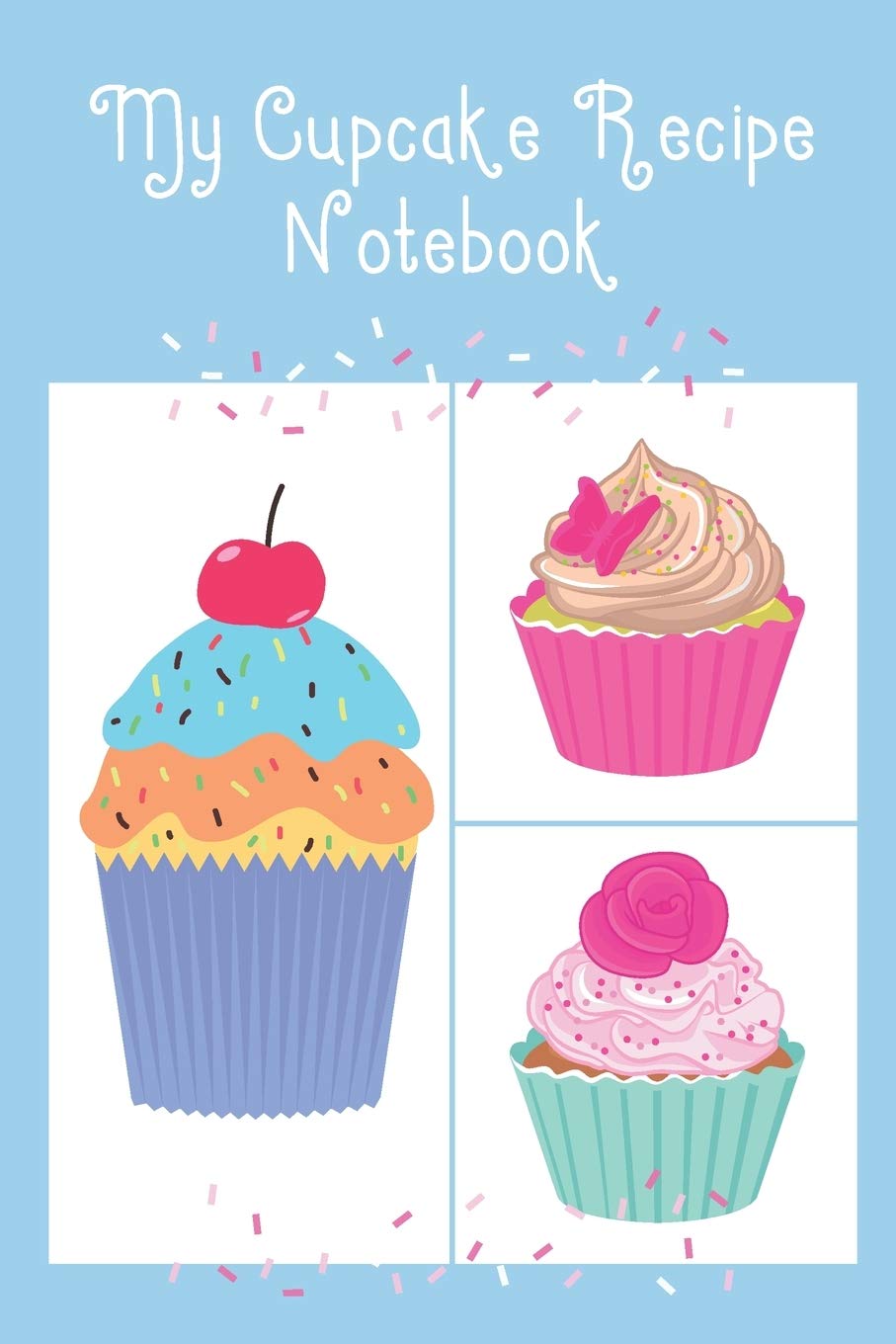 My Cupcake Recipe Notebook: Cute Notebook to record all your favourite Cupcake Recipes & Ingredients