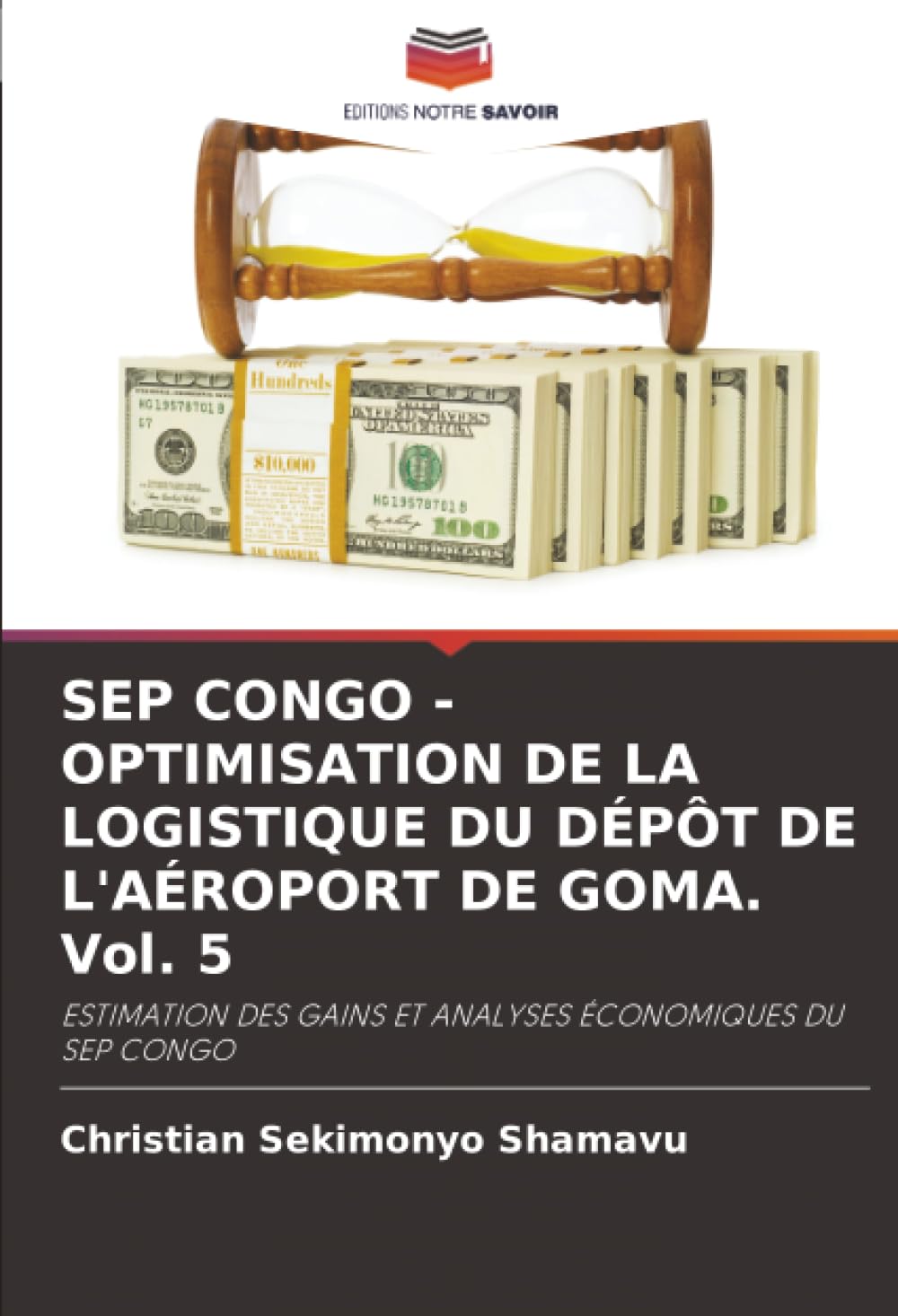 SEP CONGO - OPTIMISATION DE LA LOGISTIQUE DU DÉPÔT DE L'AÉROPORT DE GOMA. Vol. 5: ESTIMATION DES GAINS ET ANALYSES ÉCONOMIQUES DU SEP CONGO