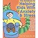 The Handbook for Helping Kids with Anxiety and Stress: Featuring Tips for Grown-Ups Who Work with Kids, 34 Practical Strategies & Activities Fro the Kids Themselves