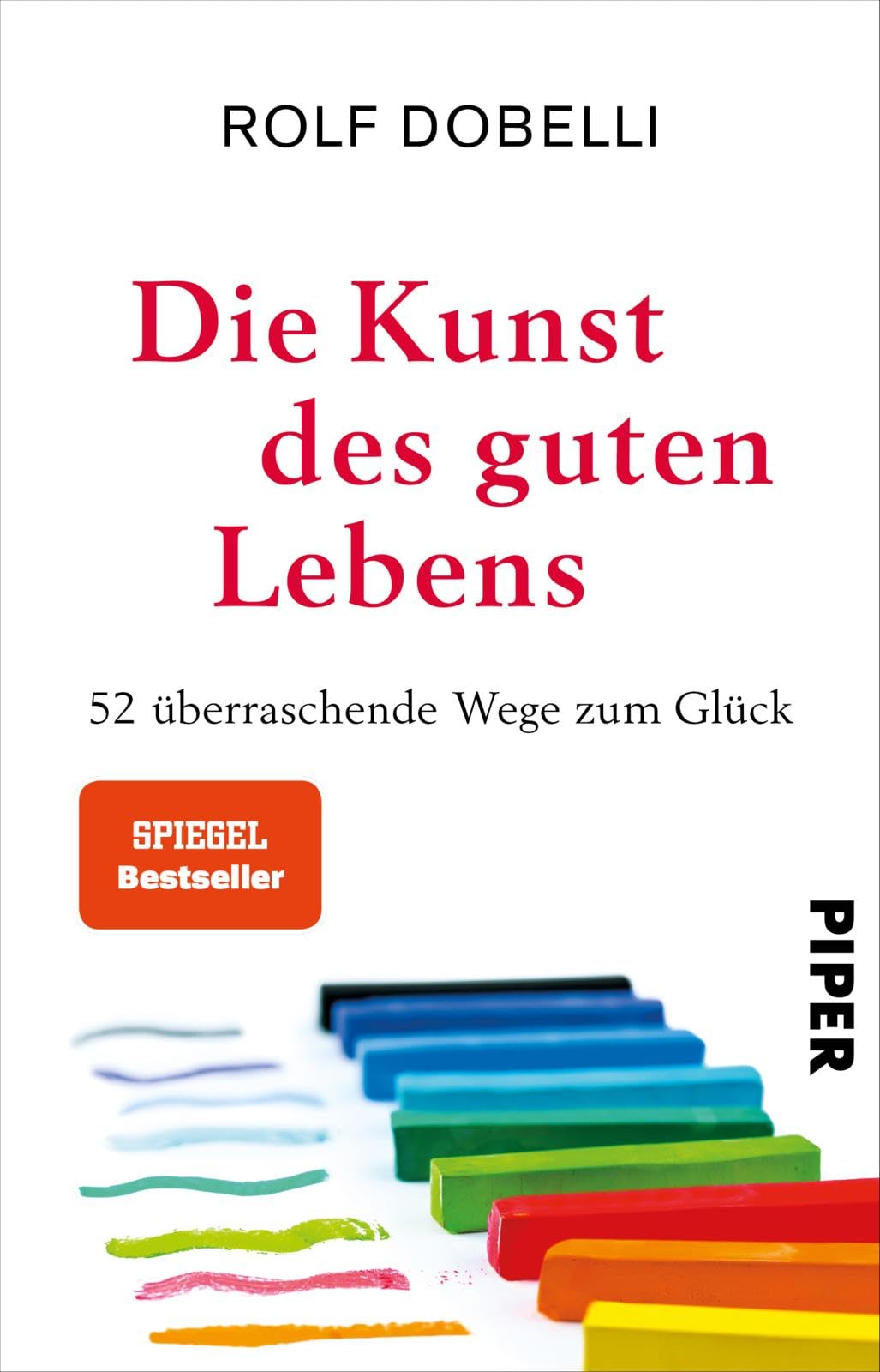 Die Kunst des guten Lebens: 52 überraschende Wege zum Glück