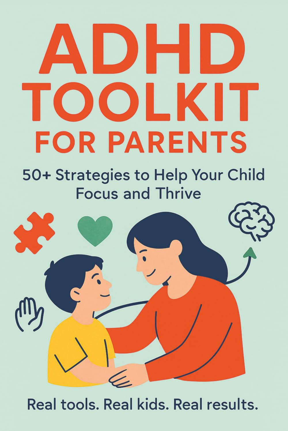ADHD Toolkit for Parents: 50+ Strategies to Help Your Child Focus and Thrive