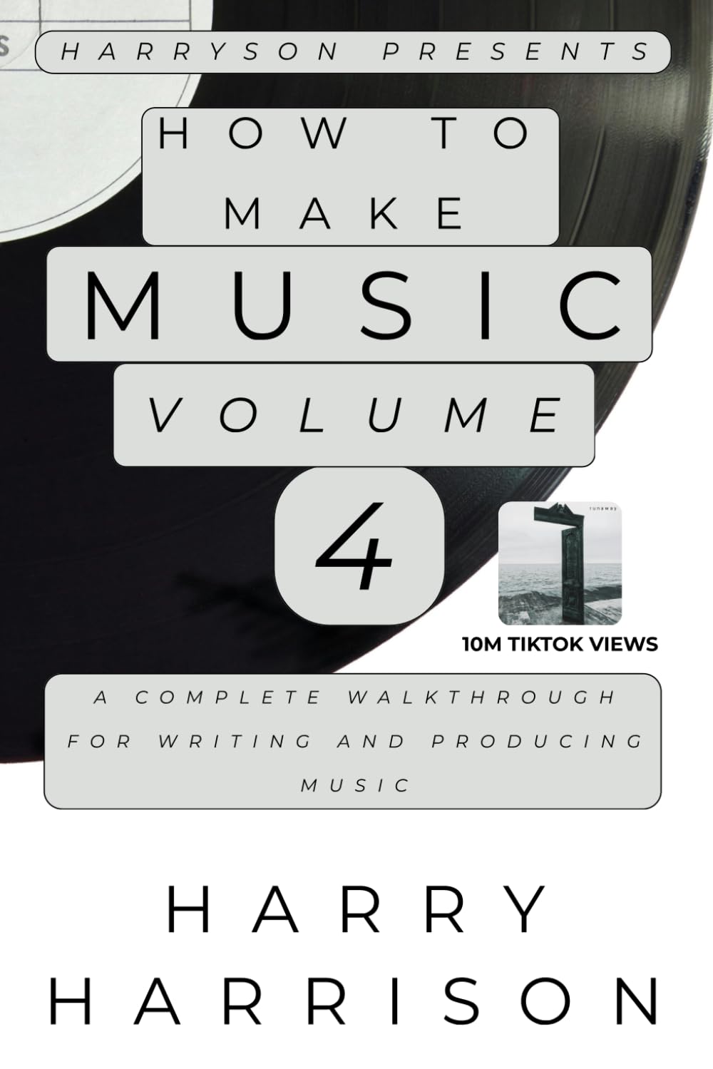 Harryson Presents How To Make Music: Volume 4: A Complete Walkthrough For Writing And Producing Music