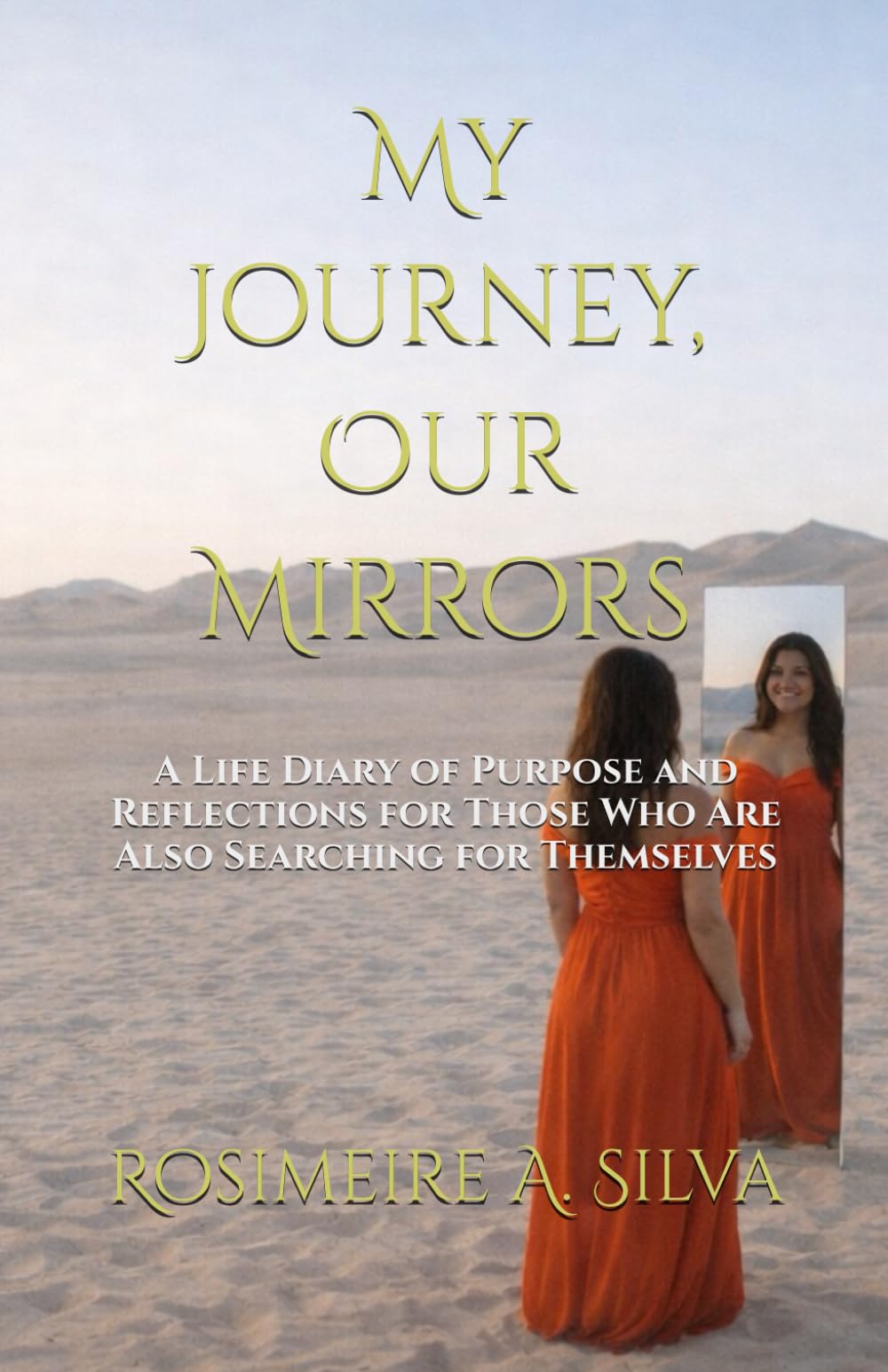 My Journey, Our Mirrors: A Life Diary of Purpose and Reflections for Those Who Are Also Searching for Themselves