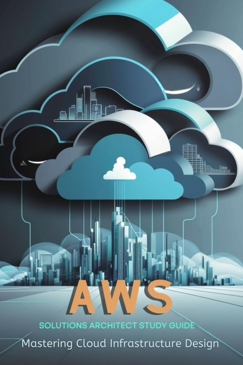 AWS Solutions Architect Study Guide: Mastering Cloud Infrastructure Design