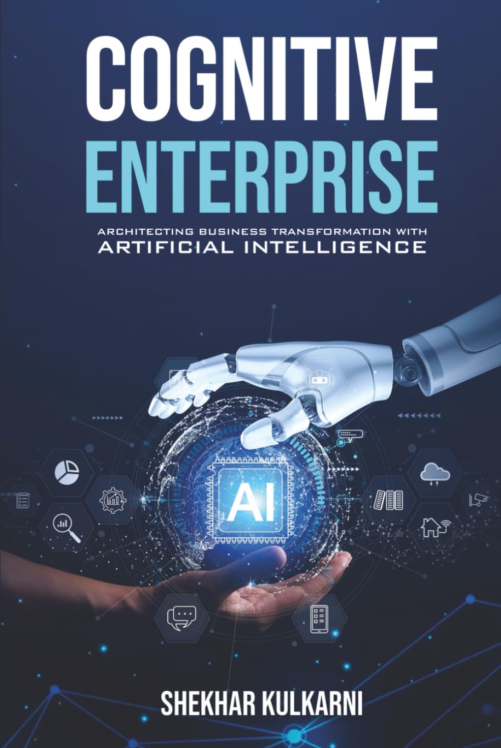 COGNITIVE ENTERPRISE: ARCHITECTING BUSINESS TRANSFORMATION WITH ARTIFICIAL INTELLIGENCE.