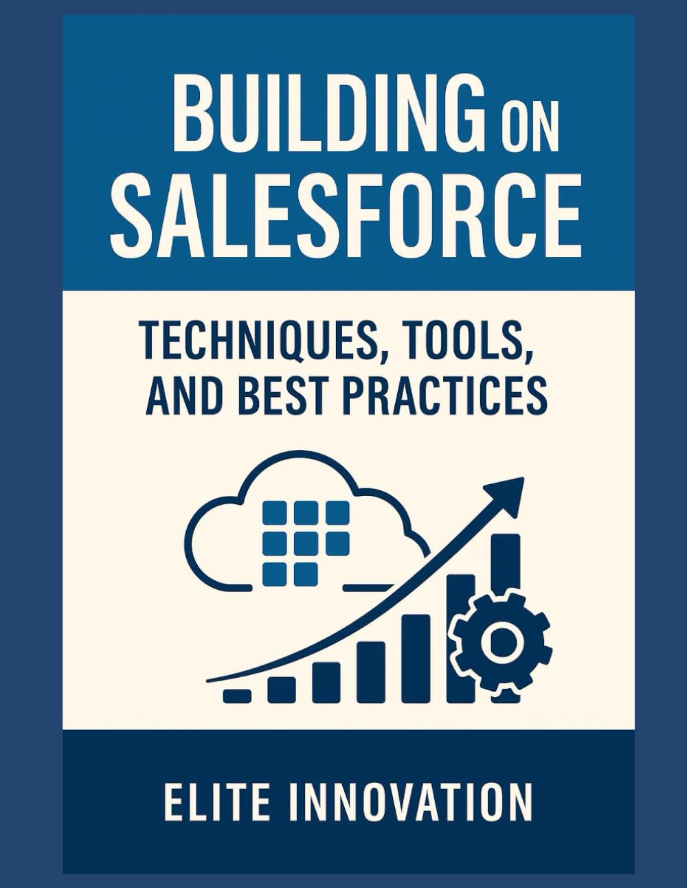 Building on Salesforce: Techniques, Tools, and Best Practices