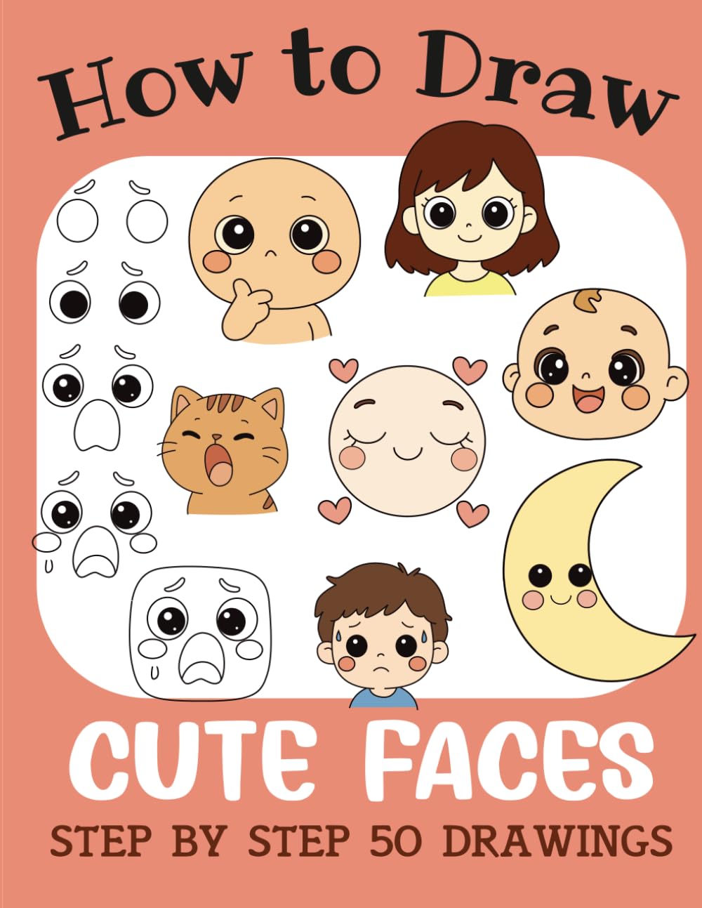 How to Draw Cute Faces: Step by Step 50 Drawings for Kids (How to Draw Cute Books for Kids)