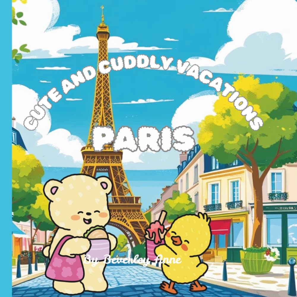 Cute and cuddly vacations go to Paris, France: Educational and fun coloring pages of adventures around the world.