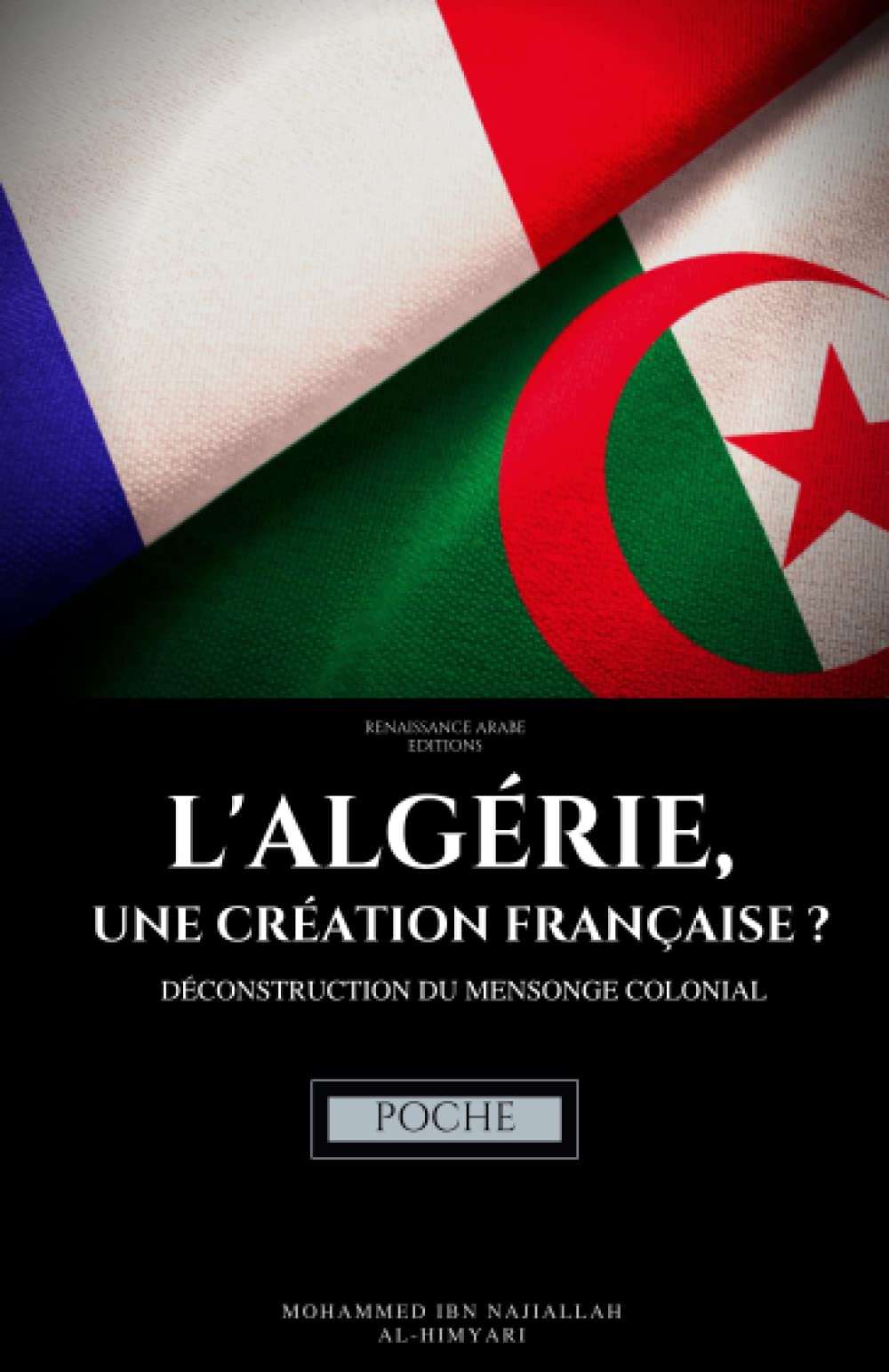 L'Algérie, une création française ? Déconstruction du mensonge colonial: (POCHE)