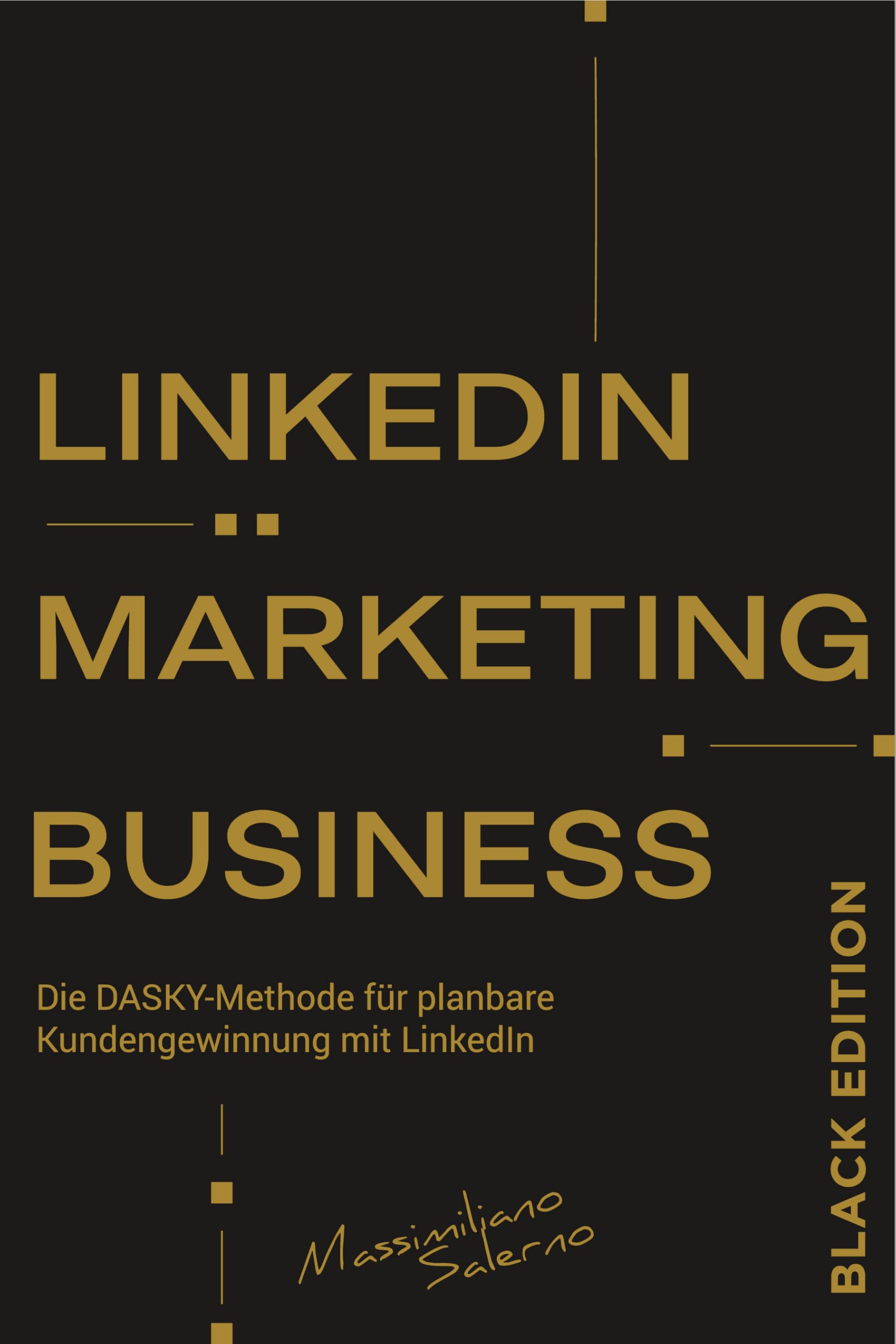 LINKEDIN MARKETING BUSINESS - Limited Black Edition 2026: Die DASKY Methode für planbare Kundengewinnung