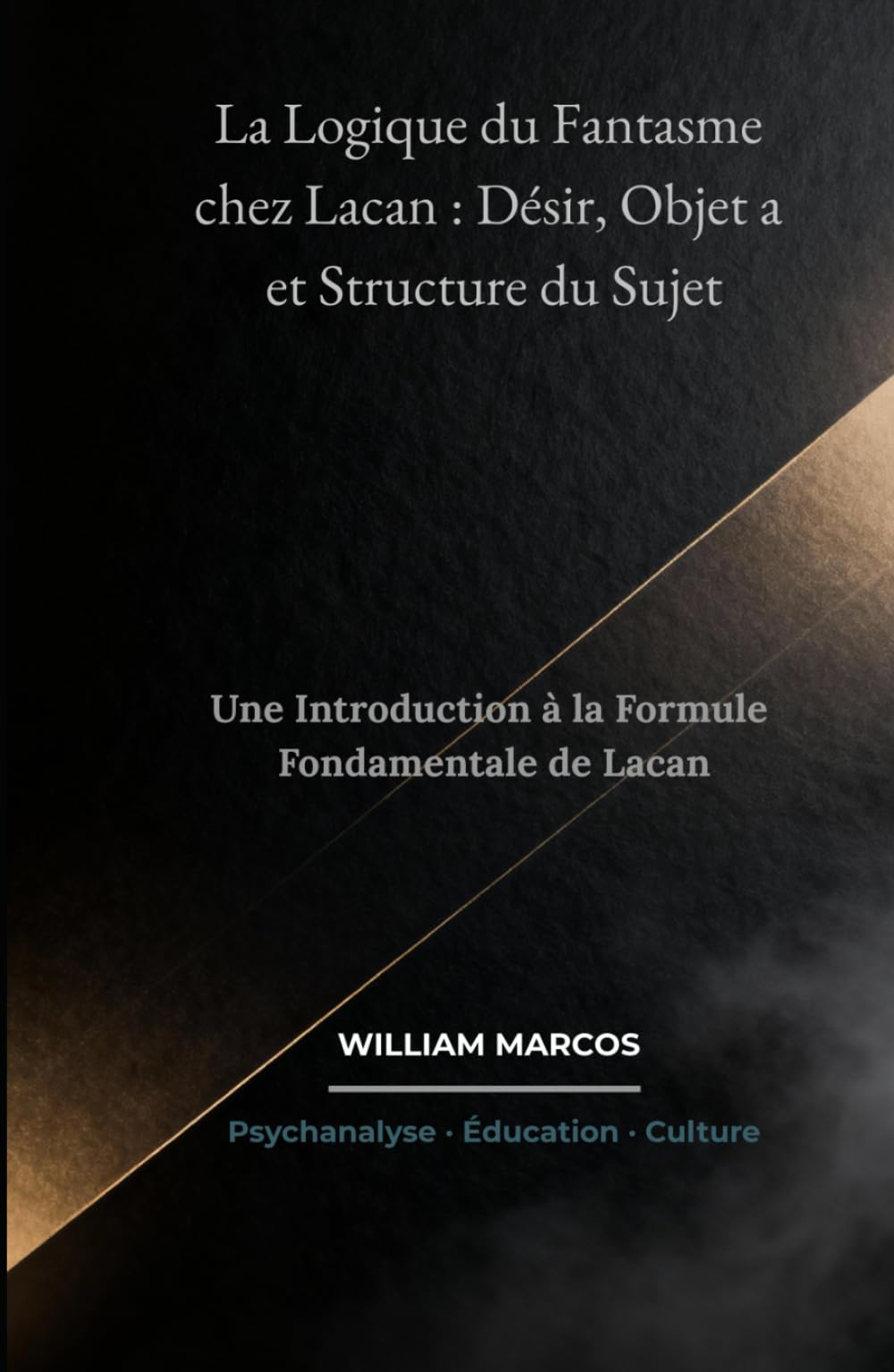La Logique du Fantasme chez Lacan : Désir, Objet a et Structure du Sujet: Une Introduction à la Formule Fondamentale de Lacan (Psychanalyse et histoire de la psychanalyse)