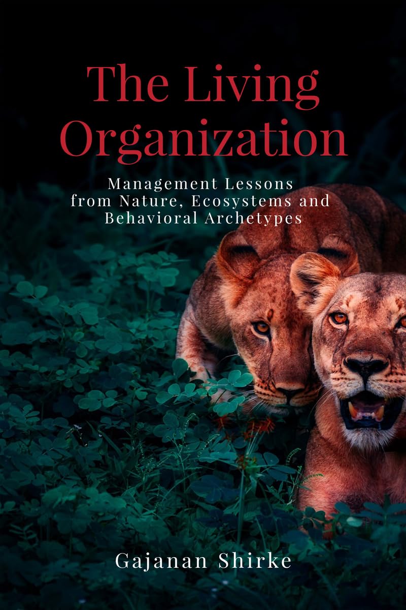 The Living Organization: Management Lessons from Nature, Ecosystems and Behavioral Archetypes