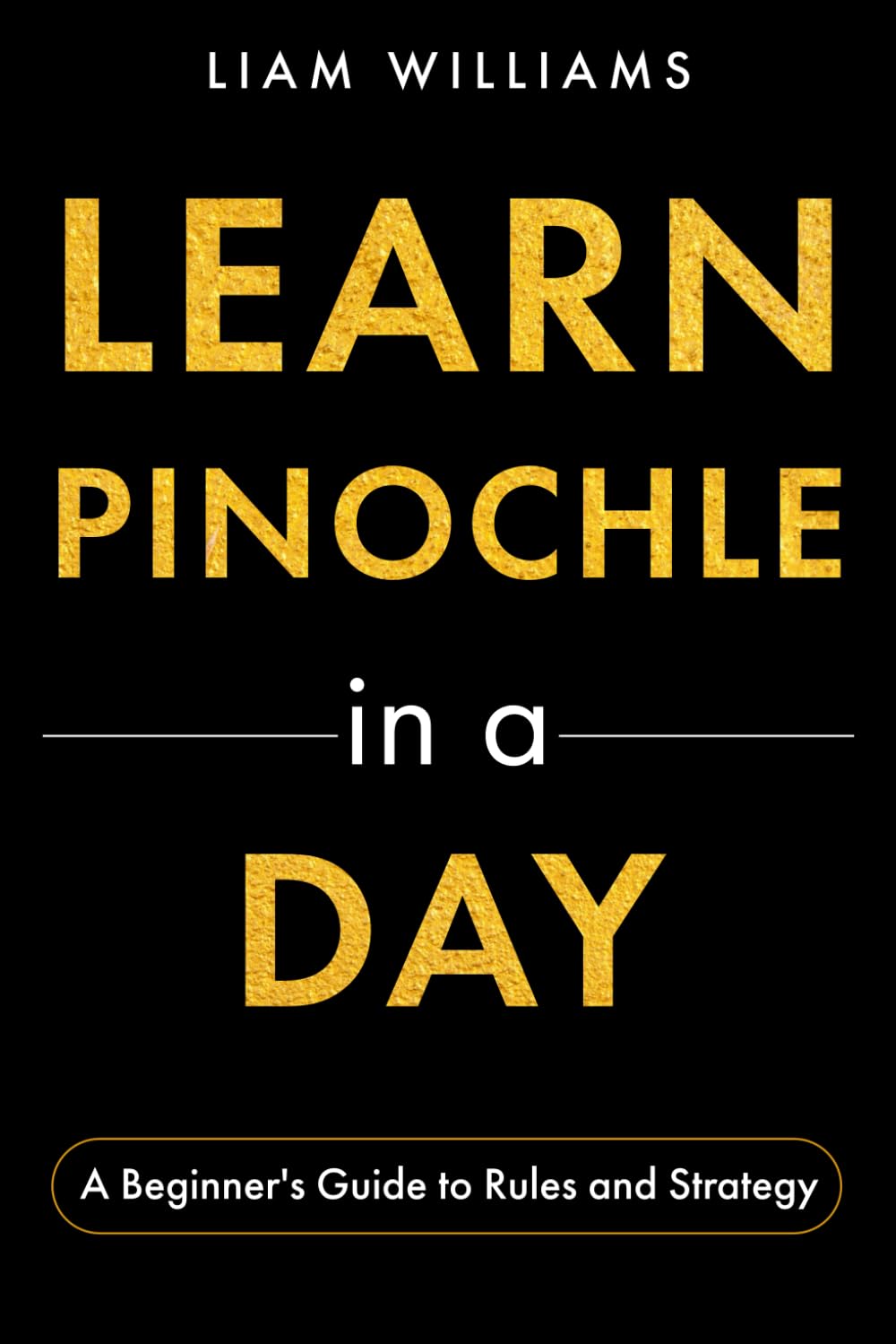 Learn Pinochle in a Day: A Beginner's Guide to Rules and Strategy (Card Games in a Day)