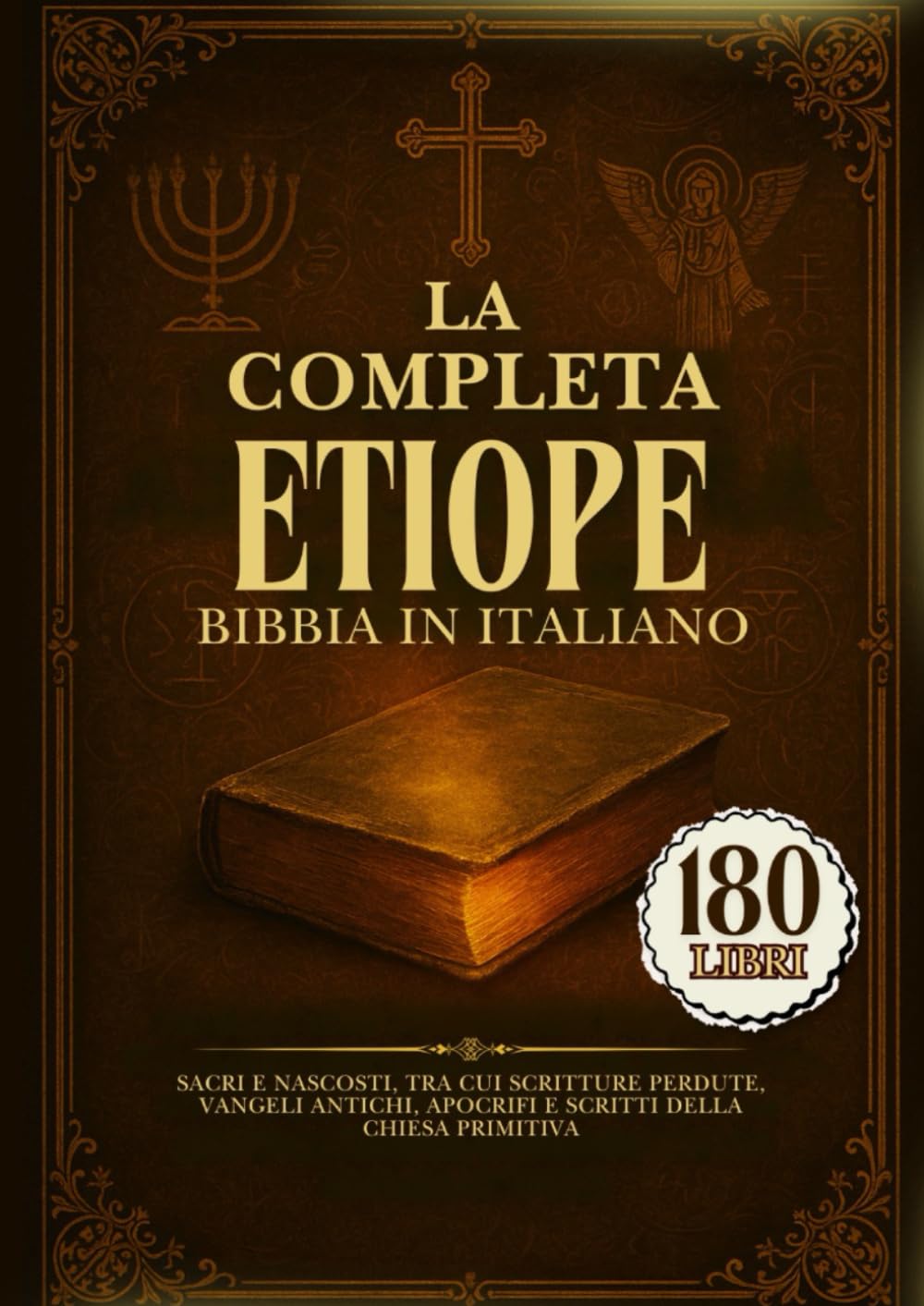 La Bibbia Etiope Completa In Italiano: 180 Libri Sacri E Nascosti, Tra Cui Scritture Perdute, Vangeli Antichi, Apocrifi E Scritti Della Chiesa Primitiva