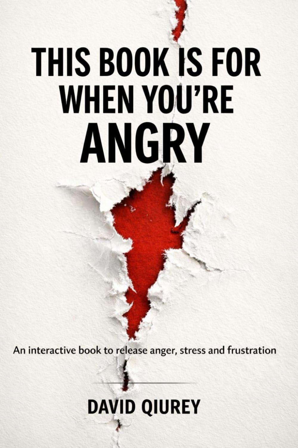 THIS BOOK IS FOR WHEN YOU’RE ANGRY: An interactive book to release anger, stress and frustation