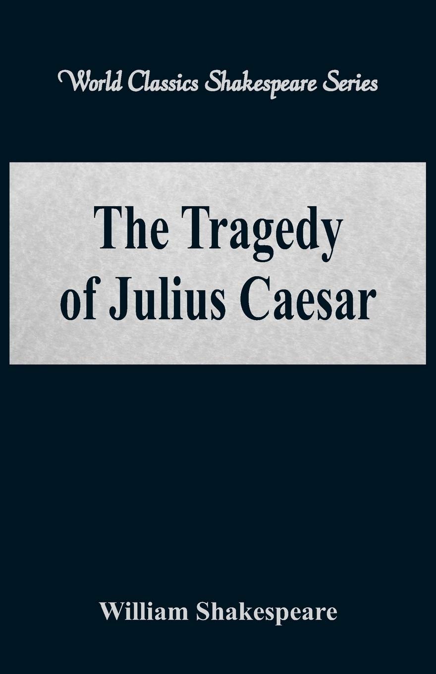The Tragedy of Julius Caesar: (World Classics Shakespeare Series)