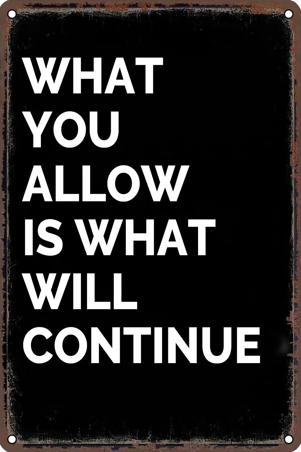 peiyeety Metal Tin Sign What You Allow Is What Will Continue Motivational Quote Decorative Metal Wall Art Plaque For Home Office Bedroom Living Room Farmhouse Patio Bar Rustic Wall Decor 8x12 Inch