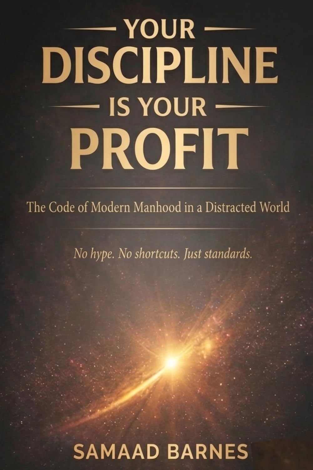 Your Discipline is your Profit: The Code of Modern Manhood in a Distracted World