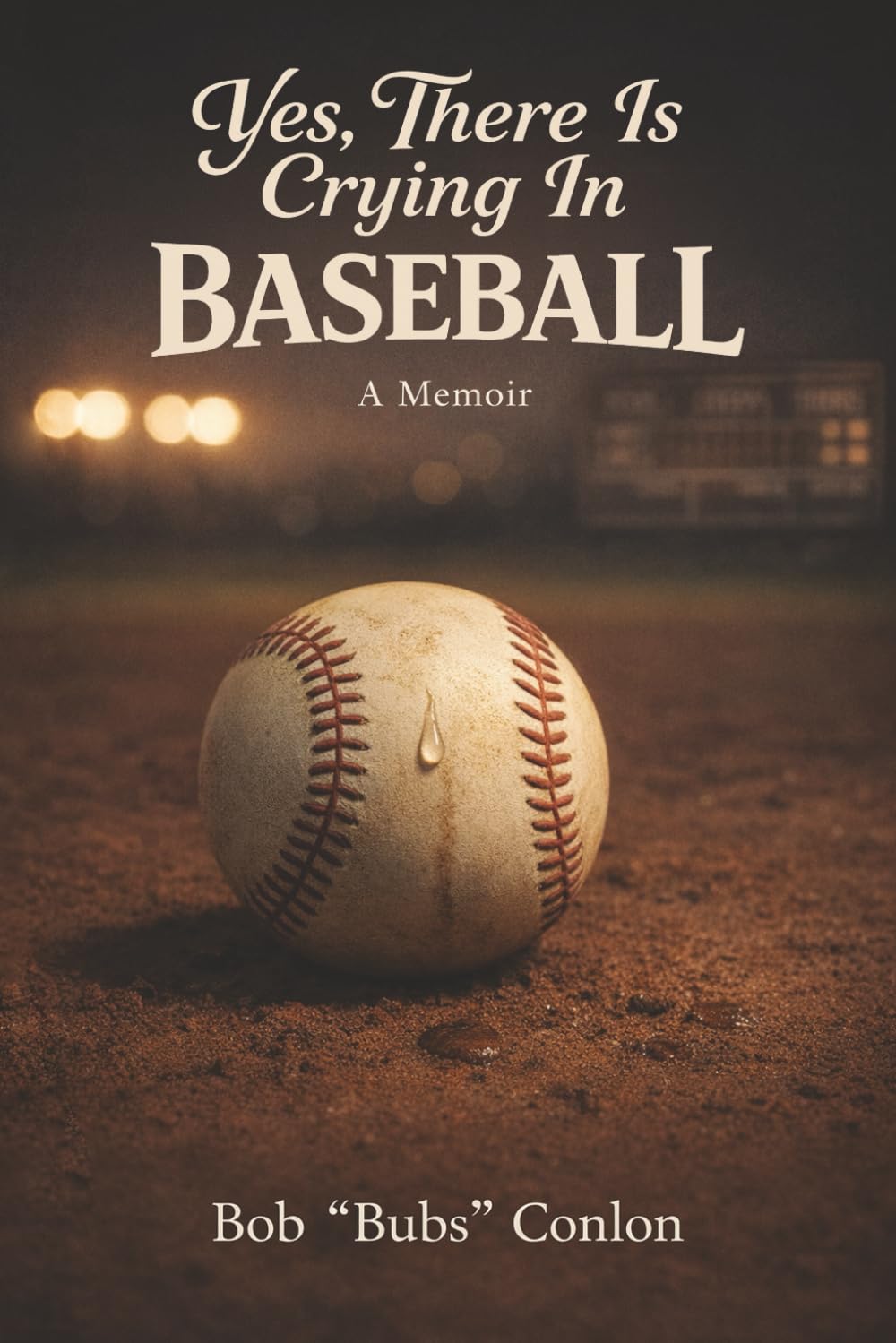 Yes, There Is Crying in Baseball: A Memoir About Life Lessons and a Champion
