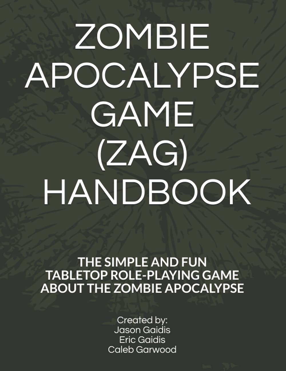 ZOMBIE APOCALYPSE GAME (ZAG) HANDBOOK: THE SIMPLE AND FUN TABLETOP ROLEPLAYING GAME ABOUT THE ZOMBIE APOCALYPSE
