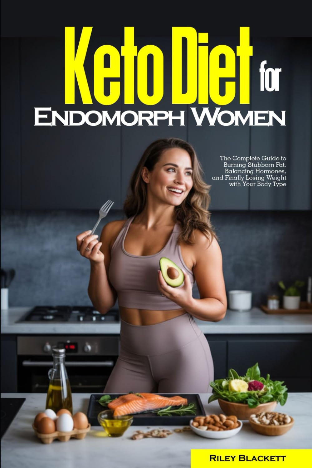 Keto Diet for Endomorph Women: The Complete Guide to Burning Stubborn Fat, Balancing Hormones, and Finally Losing Weight with Your Body Type