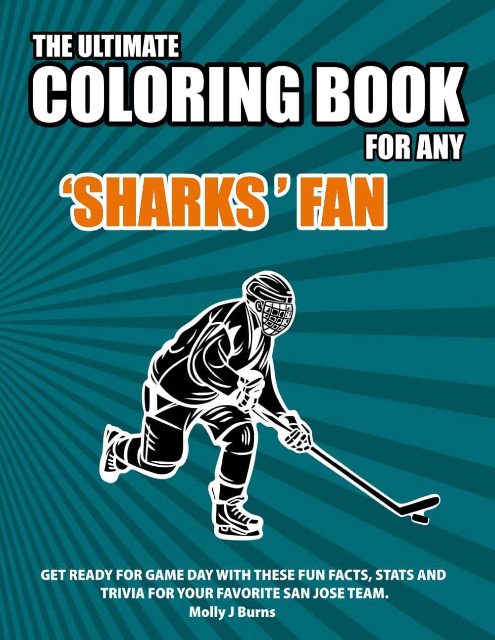 The Ultimate Coloring Book for any Sharks Fan.: Get ready for game day with these fun facts, stats and trivia for your favorite San Jose team. (Ice Hockey)