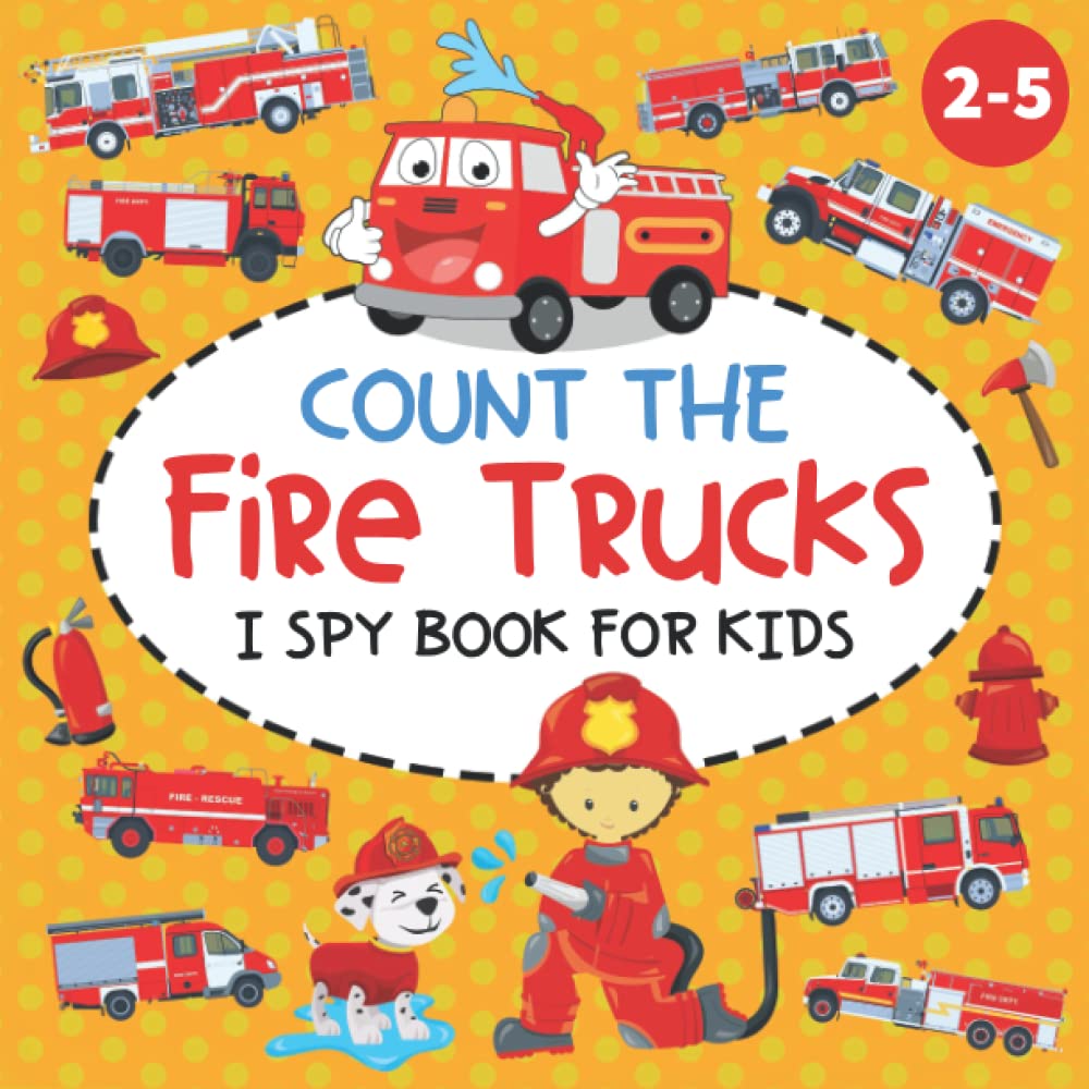 Count the Fire Trucks I Spy Book for Kids Ages 2-5: A Fun Counting and Guessing Picture Activity Book for Toddlers and Kindergartners (Fire Trucks Book for Kids)