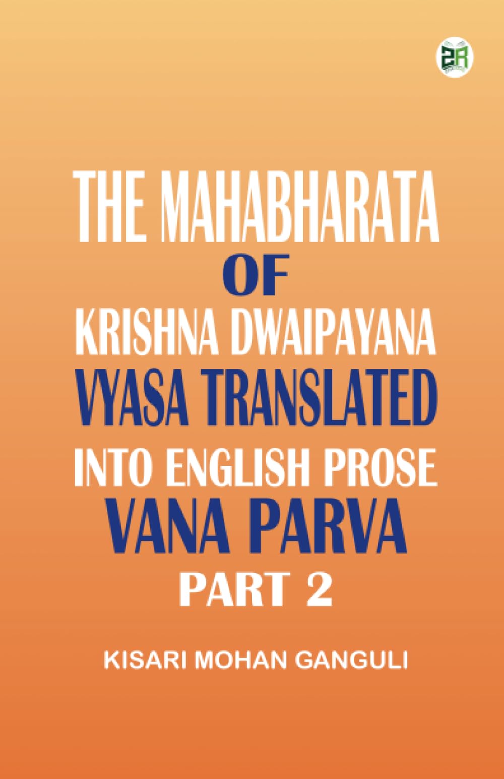The Mahabharata of Krishna Dwaipayana Vyasa Translated into English Prose Vana Parva Part 2