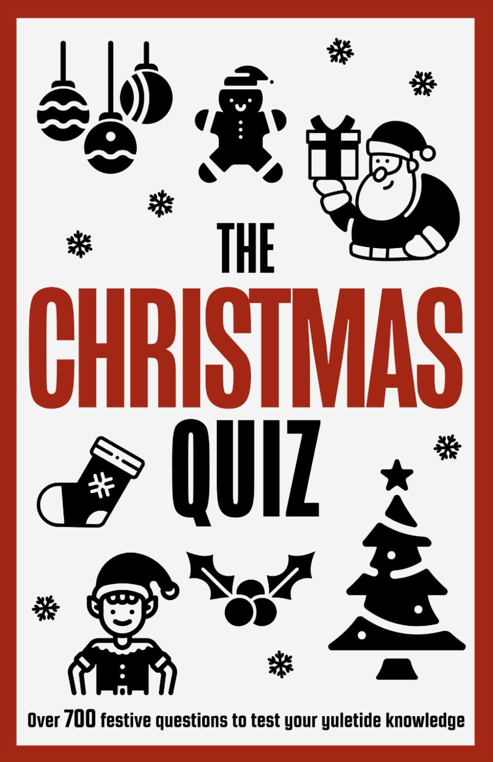The Christmas Quiz Book: Over 700 Festive Questions on Everything Xmas, from Movies to Anagrams, Music to Trivia